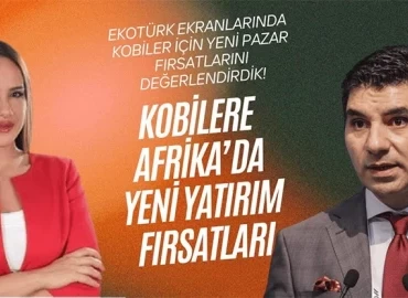 Utku Bengisu’dan Türk KOBİ’lerine Afrika Pazarı Çağrısı