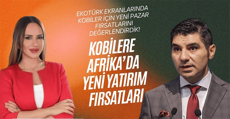 Utku Bengisu’dan Türk KOBİ’lerine Afrika Pazarı Çağrısı